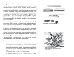 Calcografía o grabado en metal.
Como su nombre lo indica (la raíz griega calcos nomina cobre o bronce), 
sería el grabado rea