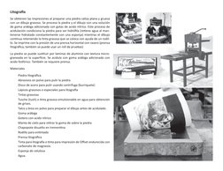 Litografía
Se obtienen las impresiones al preparar una piedra caliza plana y gruesa 
con un dibujo grasoso. Se procesa la pie