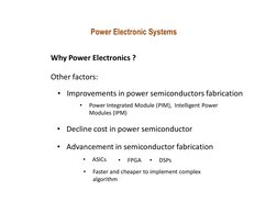 Power Electronic Systems
Why Power Electronics ?
Other factors:
• Improvements in power semiconductors fabrication
• Decline