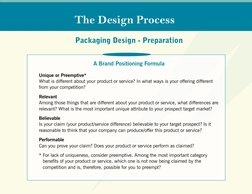 Packaging Design - Preparation 
 
 
A Brand Positioning Formula 
Unique or Preemptive*
What is different about your product o
