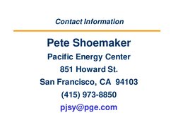Pete Shoemaker
Pacific Energy Center
851 Howard St.
San Francisco, CA  94103
(415) 973-8850
pjsy@pge.com
Contact Information
