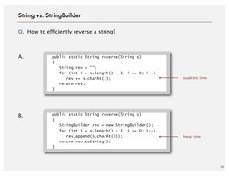 10
String vs. StringBuilder
Q.  How to efficiently reverse a string?
A.
B.
  public static String reverse(String s)
  {