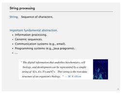 3
String processing
String.   Sequence of characters.
Important fundamental abstraction.
・Information processing.
・Genomic se