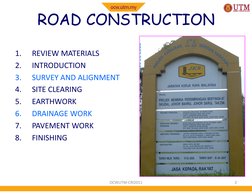 ROAD CONSTRUCTION
1.
REVIEW MATERIALS
2.
INTRODUCTION
3.
SURVEY AND ALIGNMENT
4.
SITE CLEARING
5.
EARTHWORK
5.
EARTHWORK
6.
D