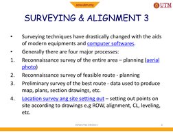 SURVEYING & ALIGNMENT 3
•
Surveying techniques have drastically changed with the aids 
of modern equipments and computer soft