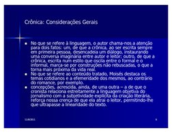 11/16/09
11/16/09
  
66
Crônica: Considerações Gerais

No que se refere à linguagem, o autor chama-nos a atenção 
para dois