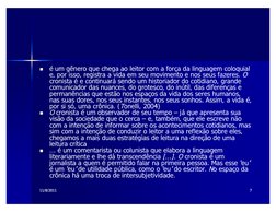 11/16/09
11/16/09
  
77

é um gênero que chega ao leitor com a força da linguagem coloquial e, por 
isso, registra a vida em