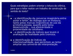 11/16/09
11/16/09
  
88
Quais estratégias podem orientar a leitura da 
crônica, para que o leitor realize um trabalho 
de con