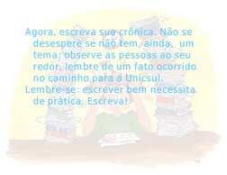 11/16/09
11/16/09
  
99
Agora, escreva sua crônica. Não 
Agora, escreva sua crônica. Não 
se desespere se não tem, 
se desesp