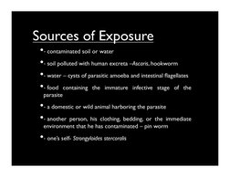 Sources of Exposure
• -­‐	  contaminated soil or water	

• -­‐	  soil polluted with human excreta –Ascaris, hookworm