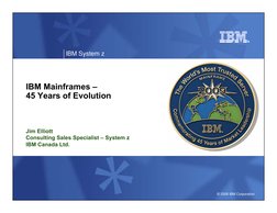 © 2008 IBM Corporation
IBM System z
IBM Mainframes –
45 Years of Evolution
Jim Elliott
Consulting Sales Specialist – System z