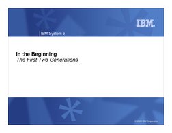 © 2008 IBM Corporation
IBM System z
In the Beginning 
The First Two Generations
