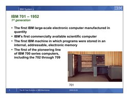 IBM System z
5
The 45 Year Evolution of IBM Mainframes
2009-03-20
IBM 701 – 1952
1st generation
701
 The first IBM large-sca
