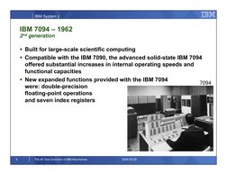 IBM System z
9
The 45 Year Evolution of IBM Mainframes
2009-03-20
IBM 7094 – 1962
2nd generation
7094
 Built for large-scale