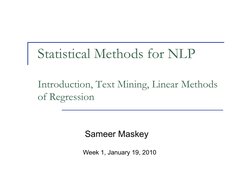 Statistical Methods for NLP 
Introduction, Text Mining, Linear Methods 
of Regression 
Sameer Maskey 
Week 1, January 19, 201