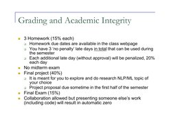 Grading and Academic Integrity 
  3 Homework (15% each) 
  Homework due dates are available in the class webpage 
  You ha