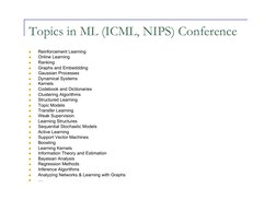 Topics in ML (ICML, NIPS) Conference 
 
Reinforcement Learning 
 
Online Learning 
 
Ranking 
 
Graphs and Embeddding 
 
