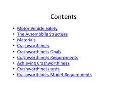 Contents
Contents
• Motor Vehicle Safety
• The Automobile Structure
• Materials
• Crashworthiness
• Crashworthiness Goals
• C