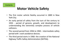 Motor Vehicle Safety
Contents
Motor Vehicle Safety
• The first motor vehicle fatality occurred in 1889 in New
y
York City.
•