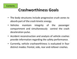 Crashworthiness Goals
Contents
Crashworthiness Goals
• The body structures include progressive crush zones to
The body struct