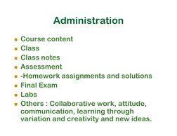 Administration 
Course content  
Class  
Class notes  
Assessment
-Homework assignments and solutions
Final Exam
Labs