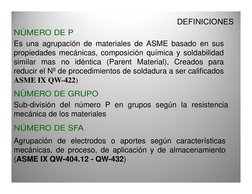 DEFINICIONES
NÚMERO DE GRUPO
Sub-división del número P en grupos según la resistencia
mecánica de los materiales
NÚMERO DE P