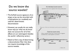 •  The farﬁeld source signature of an 
airgun array can be recorded with 
a hydrophone (or modeled) and 
used for determinist