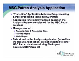 MSC.Patran Analysis Application
MSC.Patran Analysis Application
¾ “Transition” Application between Pre-processing 
& Post-pro