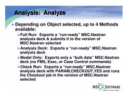 Analysis:  Analyze
Analysis:  Analyze
¾Depending on Object selected, up to 4 Methods 
available:
¾Full Run:  Exports a “run-r