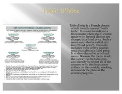 Table d'hôte is a French phrase 
which literally means "host's 
table". It is used to indicate a 
fixed menu where multi