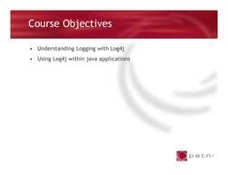 Course Objectives
•
Understanding Logging with Log4j
•
Using Log4j within java applications
