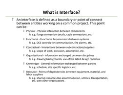 What is Interface?
ï
An interface is defined as a boundary or point of connect 
between entities working on a common project.