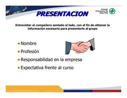 Nombre
Profesión
Responsabilidad en la empresa
Expectativa frente al curso
Entrevistar al compañero sentado al lado, con el f