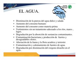EL AGUA.
• Disminución de la pureza del agua dulce y salada
• Aumento del consumo humano
• Aumento del consumo como materia p