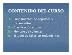 CONTENIDO DEL CURSO
CONTENIDO DEL CURSO
CONTENIDO DEL CURSO
CONTENIDO DEL CURSO
1).
1).-- Fundamentos de cojinetes y  
Fundam