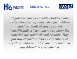 El galvanizado en caliente establece una 
protección electroquímica de tipo anódica-
catódica donde el zinc se corroe 
“sacri