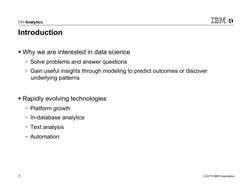© 2015 IBM Corporation 
2 
Introduction 
§ Why we are interested in data science 
-  Solve problems and answer questions 
- 