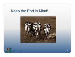 Keep the End in Mind!
LCC Consulting
5
