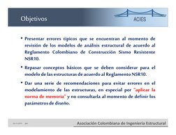 ACIES
Asociación Colombiana de Ingeniería Estructural 
Objetivos
• Presentar errores típicos que se encuentran al momento de