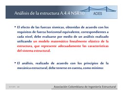 ACIES
Asociación Colombiana de Ingeniería Estructural 
• El efecto de las fuerzas sísmicas, obtenidas de acuerdo con los
requ