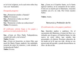es la fe de la Iglesia, en la cual estos niños hoy
van a ser  bautizados.
Enseguida pregunta:
Sac. ¿Renuncian ustedes a Satan