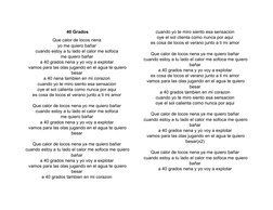 40 Grados
Que calor de locos nena 
yo me quiero bañar 
cuando estoy a tu lado el calor me sofoca 
me quiero bañar 
a 40 grado
