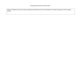 Learning Activity Plan for PreK-Grade 2 
 
 
Observer feedback on the lesson plan, including commendations and recomm