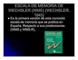 ESCALA DE MEMORIA DE 
ESCALA DE MEMORIA DE 
WECHSLER (WMS) (WECHSLER, 
WECHSLER (WMS) (WECHSLER, 
1945)
1945)
Es la primera