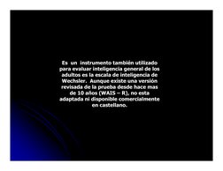 Es  un  instrumento también utilizado  
para evaluar inteligencia general de los 
adultos es la escala de inteligencia de 
We