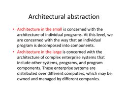 Architectural abstraction
Architectural abstraction
• Architecture in the small is concerned with the
Architecture in the sma