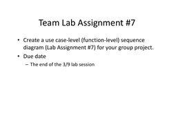 Team Lab Assignment #7
Team Lab Assignment #7
• Create a use case‐level (function‐level) sequence
Create a use case level (fu