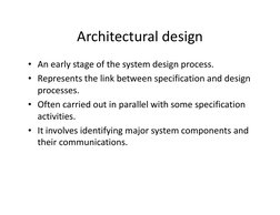 Architectural design
Architectural design
• An early stage of the system design process.
An early stage of the system design 