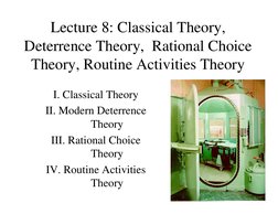 1
Lecture 8: Classical Theory, 
Deterrence Theory,  Rational Choice 
Theory, Routine Activities Theory
I. Classical Theory 
I