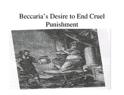 4
Beccaria’s Desire to End Cruel 
Punishment 
